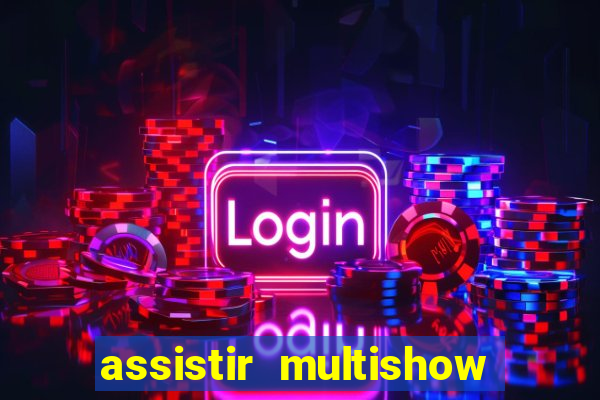 assistir multishow online gratis